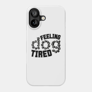 Feeling-Dog-Tired Phone Case