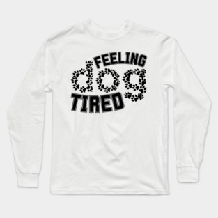 Feeling-Dog-Tired Long Sleeve T-Shirt