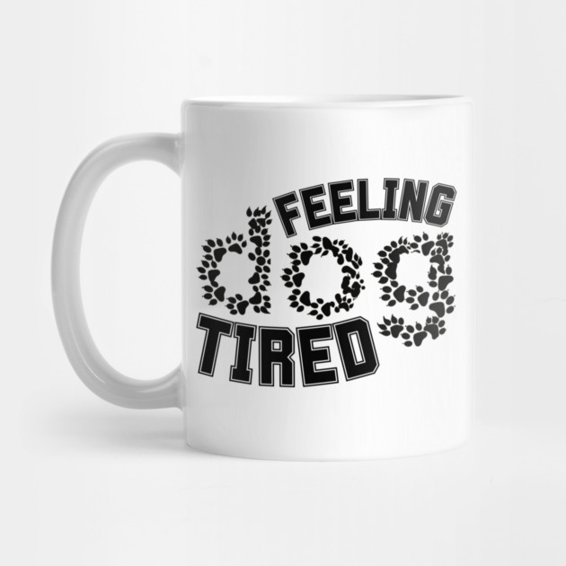 Feeling-Dog-Tired by Creatifly Graphic Tees