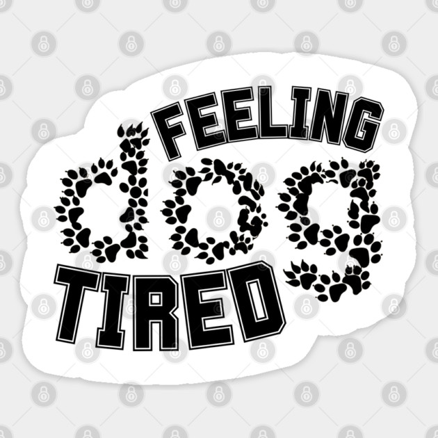 Feeling-Dog-Tired Sticker by Creatifly Graphic Tees