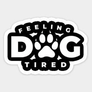Feeling-Dog-Tired Sticker