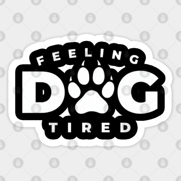 Feeling-Dog-Tired Sticker by Creatifly Graphic Tees
