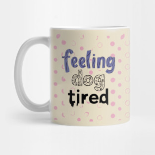 Feeling-Dog-Tired Mug