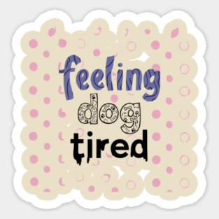 Feeling-Dog-Tired Magnet