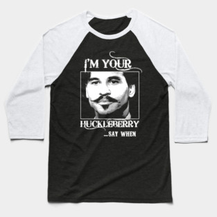 Doc Holiday: "I'm Your Huckleberry" Baseball T-Shirt