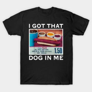 I Got That Dog In Me T-Shirt