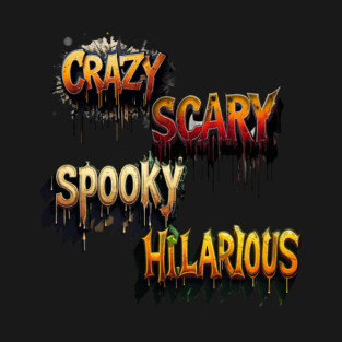 Crazy, Scary, Spooky, Hilarious T-Shirt