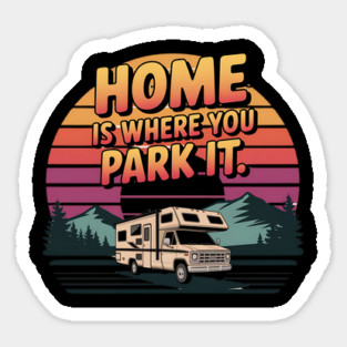 Home is Where You Park It Sticker