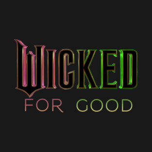 Wicked For Good T-Shirt