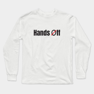 Hands Off Long Sleeve T-Shirt