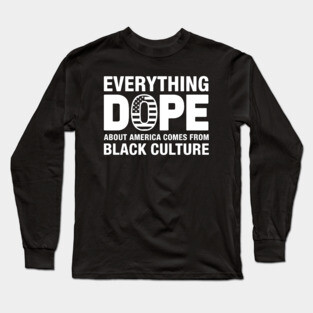 Everything Dope About American Comes From Black Culture Long Sleeve T-Shirt