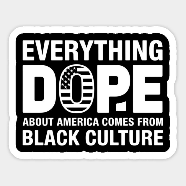 Everything Dope About American Comes From Black Culture Magnet by UrbanLifeApparel