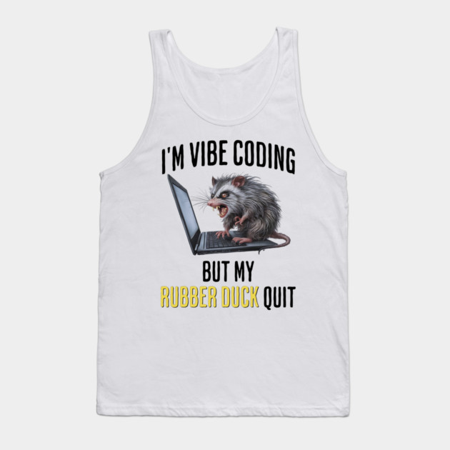 Vibe Coding Possum Screams "My Rubber Duck Quit" funny Tank Top by Luxinda