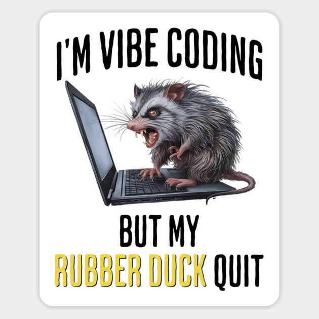 Vibe Coding Possum Screams "My Rubber Duck Quit" funny Magnet by Luxinda