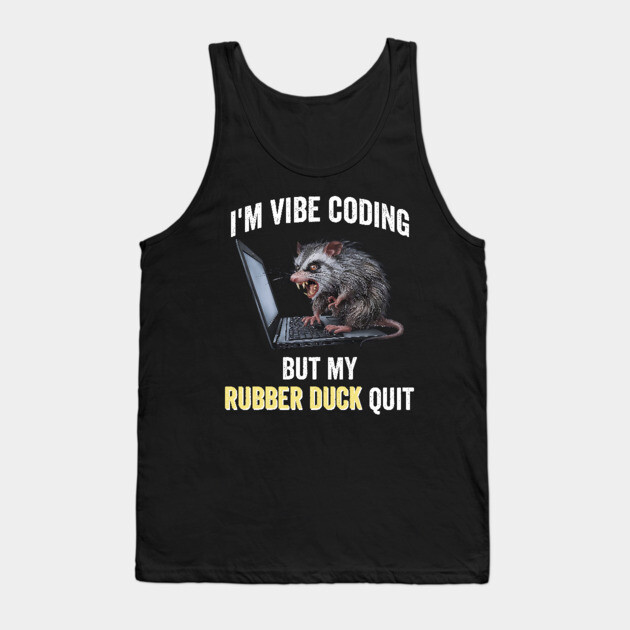 Vibe Coding Possum Screams "My Rubber Duck Quit" funny design Tank Top by Luxinda