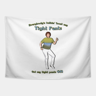 Everybody's Talkin' 'Bout My Tight Pants Tapestry