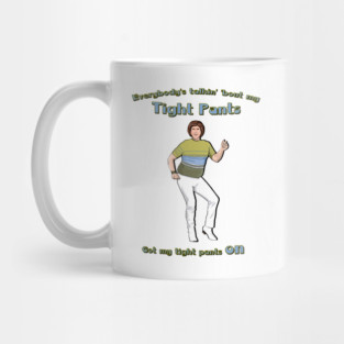 Everybody's Talkin' 'Bout My Tight Pants Mug