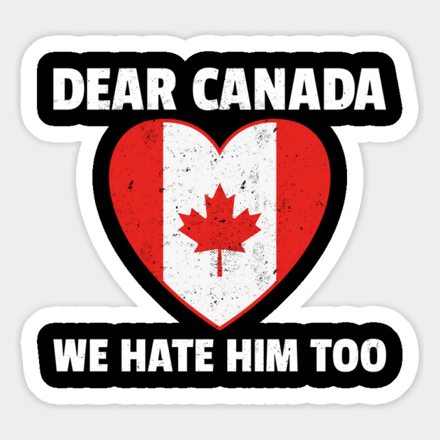 Dear Canada We Hate Him Too Magnet by UrbanLifeApparel