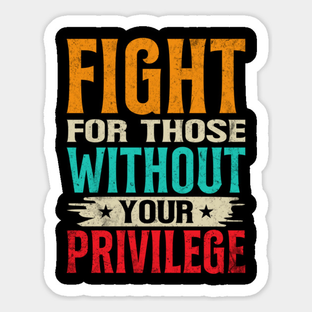 Fight For Those Without Your Privilege Magnet by UrbanLifeApparel