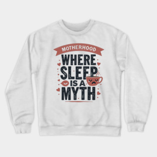 Motherhood – Where Sleep Is a Myth | Funny Mom Life Crewneck Sweatshirt