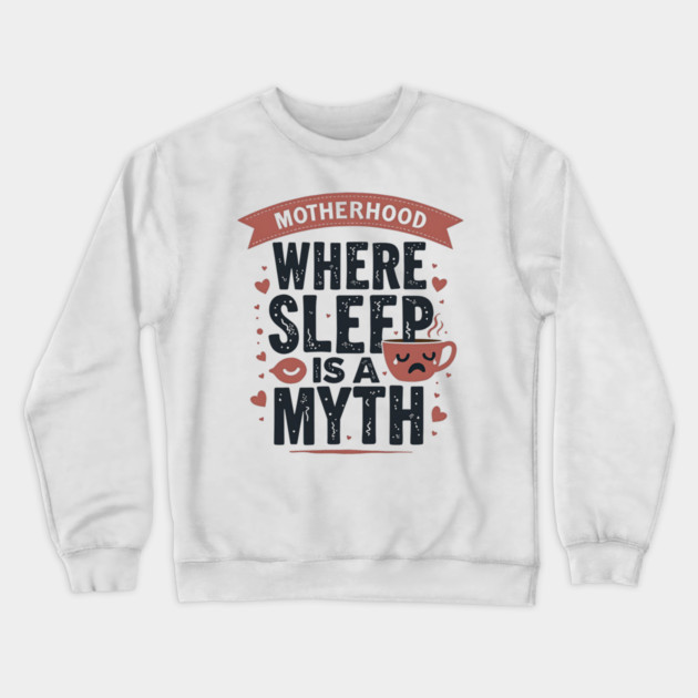 Motherhood – Where Sleep Is a Myth | Funny Mom Life Crewneck Sweatshirt by MCALTees