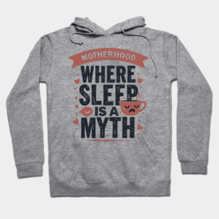 Motherhood – Where Sleep Is a Myth | Funny Mom Life Hoodie