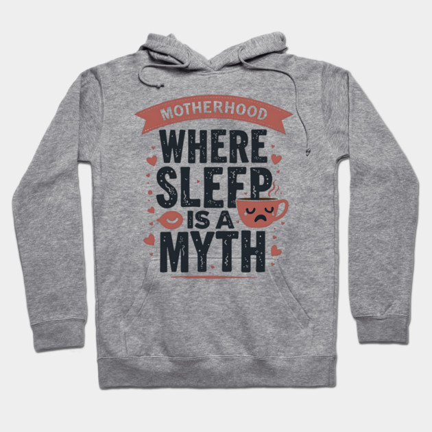 Motherhood – Where Sleep Is a Myth | Funny Mom Life Hoodie by MCALTees