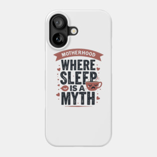 Motherhood – Where Sleep Is a Myth | Funny Mom Life Phone Case