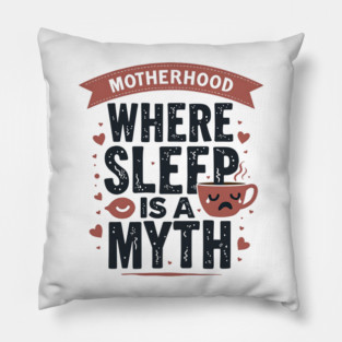 Motherhood – Where Sleep Is a Myth | Funny Mom Life Pillow