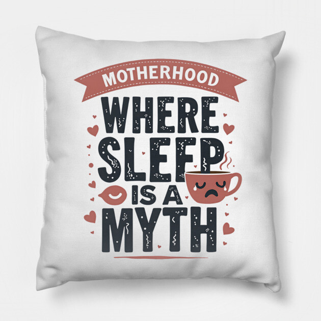 Motherhood – Where Sleep Is a Myth | Funny Mom Life Pillow by MCALTees