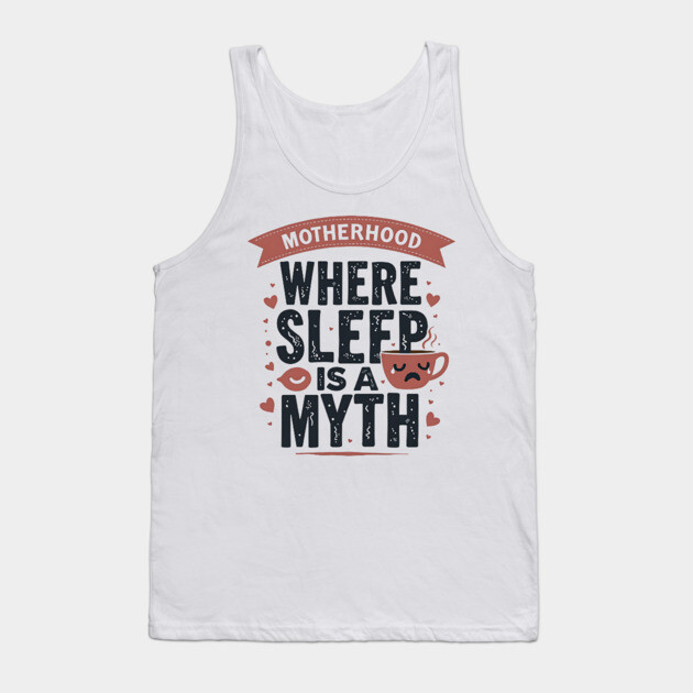 Motherhood – Where Sleep Is a Myth | Funny Mom Life Tank Top by MCALTees
