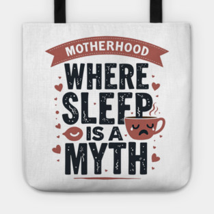 Motherhood – Where Sleep Is a Myth | Funny Mom Life Tote