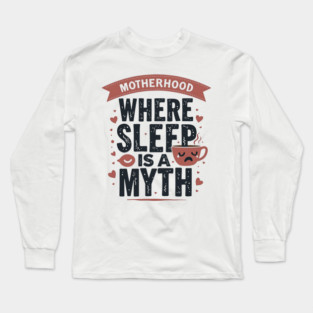 Motherhood – Where Sleep Is a Myth | Funny Mom Life Long Sleeve T-Shirt