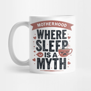 Motherhood – Where Sleep Is a Myth | Funny Mom Life Mug