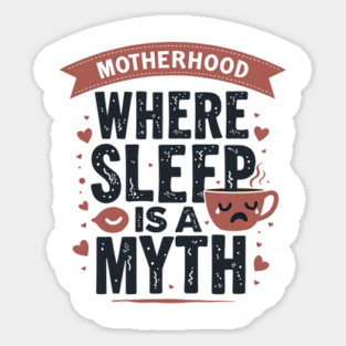 Motherhood – Where Sleep Is a Myth | Funny Mom Life Sticker