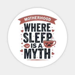 Motherhood – Where Sleep Is a Myth | Funny Mom Life Magnet