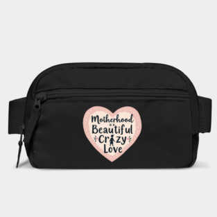 Motherhood – A Beautiful, Crazy Love Bag