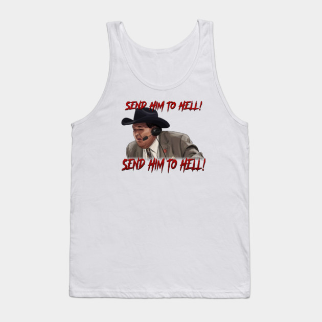Jim Ross: Send Him to HELL! Tank Top by 51Deesigns