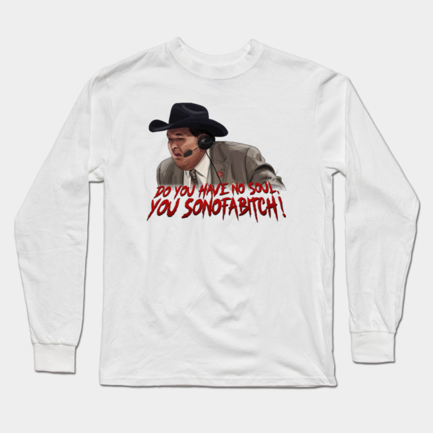 Jim Ross: Do You Have No Soul Long Sleeve T-Shirt by 51Deesigns