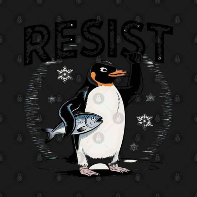 Resist-Penguin by Creatifly Graphic Tees
