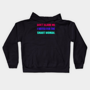 Don't Blame Me I Voted For The Smart Woman Kids Hoodie