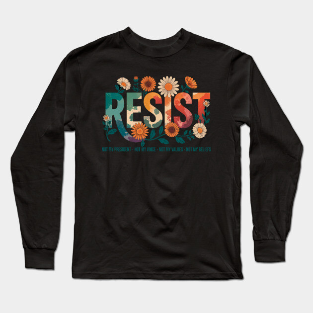 Resist Floral - Not My President Long Sleeve T-Shirt by UrbanLifeApparel