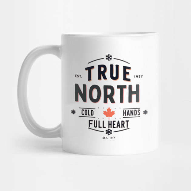 True North Cold Hands Full Heart-Est. 1917 Style Design by Ben's Store 1