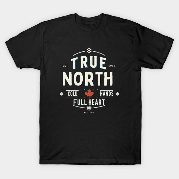 True North Cold Hands Full Heart-Est. 1917 Style Design T-Shirt by Ben's Store 1
