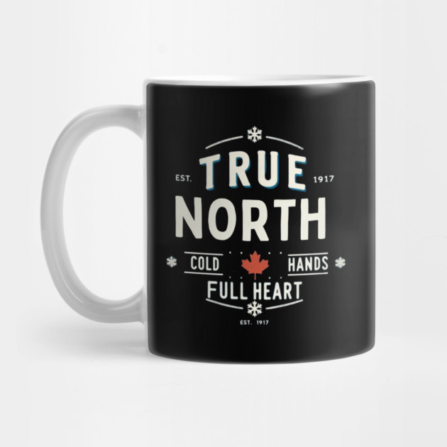 True North Cold Hands Full Heart-Est. 1917 Style Design by Ben's Store 1