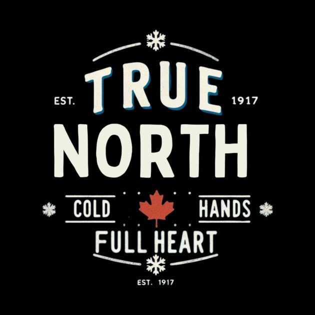 True North Cold Hands Full Heart-Est. 1917 Style Design by Ben's Store 1