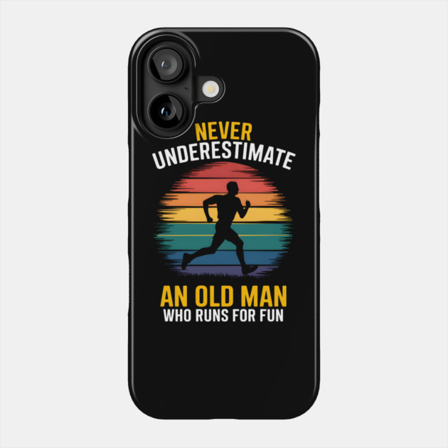 Never Underestimate An Old Man Running Phone Case by MakerMind8.2
