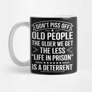 Don't Piss Off Old People Mug