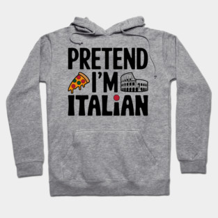 Pretend I'm Italian Hoodie