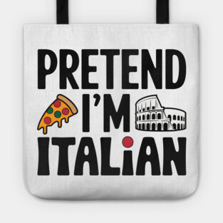 Pretend I'm Italian Tote